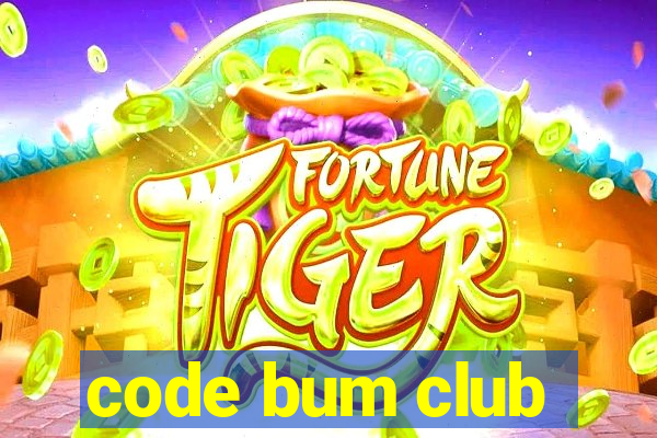 code bum club