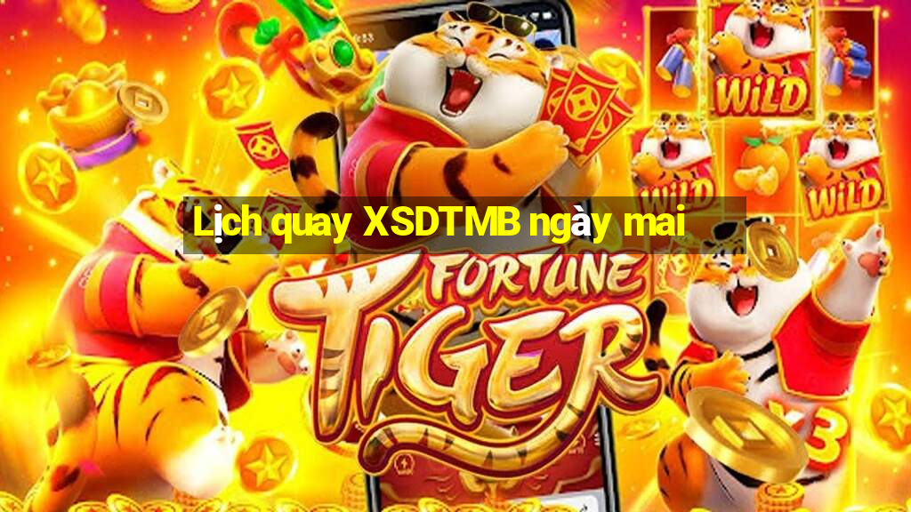 Lịch quay XSDTMB ngày mai