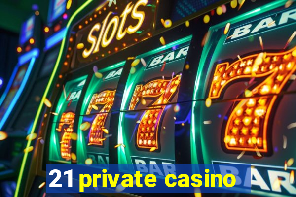 21 private casino