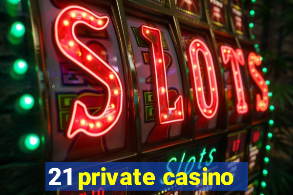 21 private casino