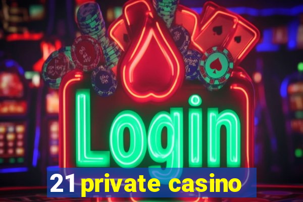 21 private casino