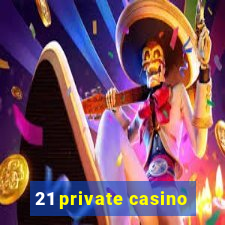 21 private casino