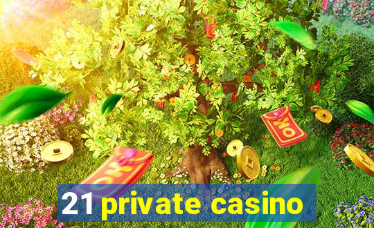 21 private casino