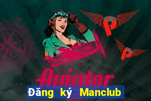 Đăng ký Manclub Nhận 350k