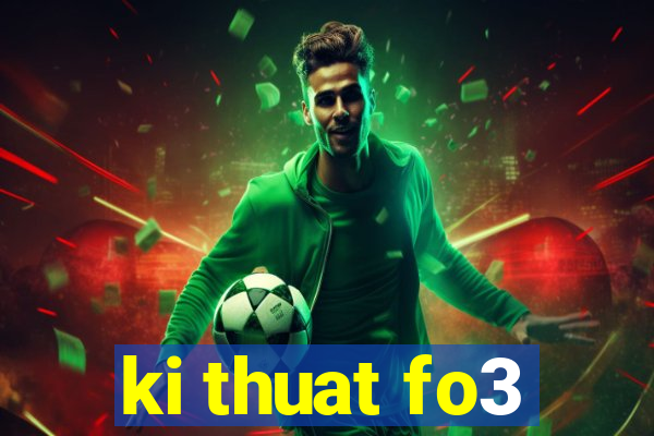 ki thuat fo3