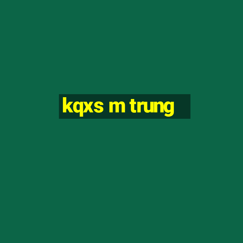 kqxs m trung