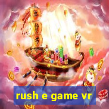 rush e game vr