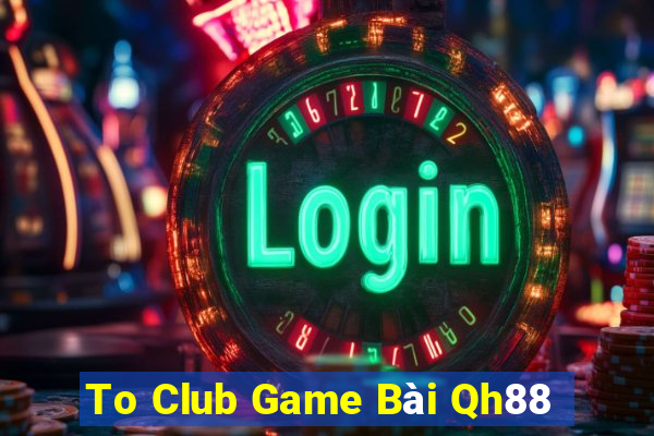 To Club Game Bài Qh88