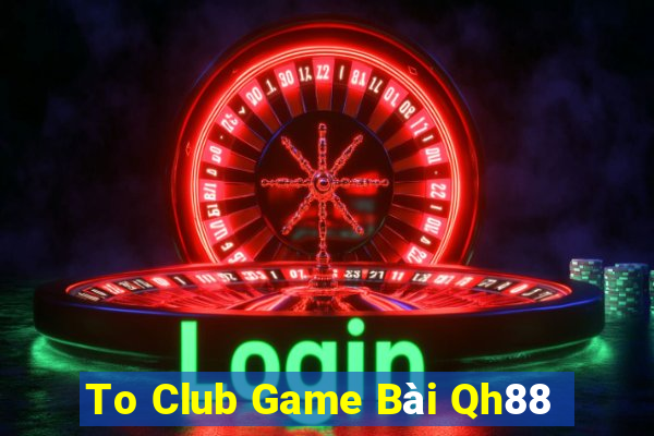 To Club Game Bài Qh88