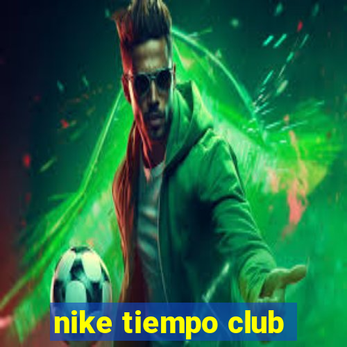 nike tiempo club