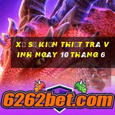 xổ số kiến thiết trà vinh ngày 10 tháng 6