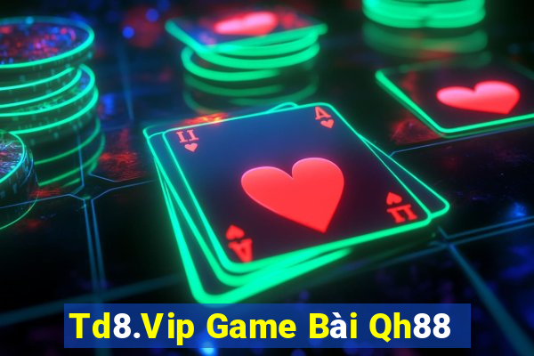 Td8.Vip Game Bài Qh88