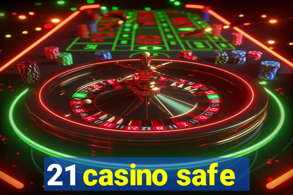 21 casino safe