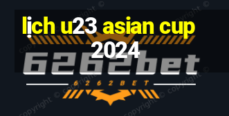 lịch u23 asian cup 2024