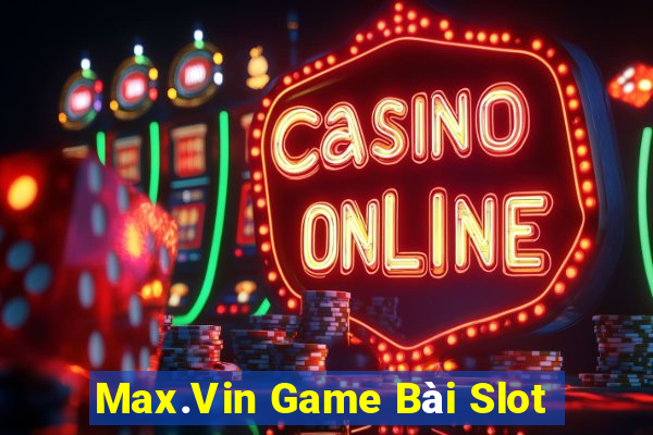 Max.Vin Game Bài Slot