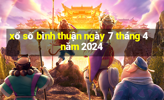 xổ số bình thuận ngày 7 tháng 4 năm 2024