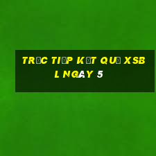 Trực tiếp kết quả XSBL ngày 5