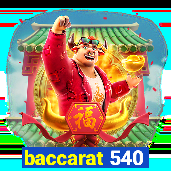 baccarat 540