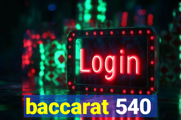 baccarat 540