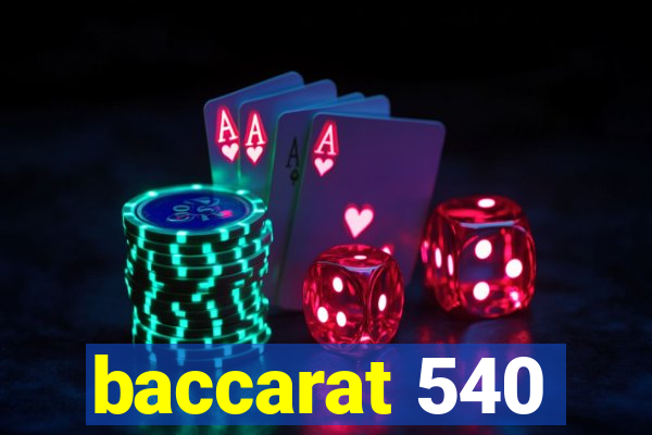 baccarat 540