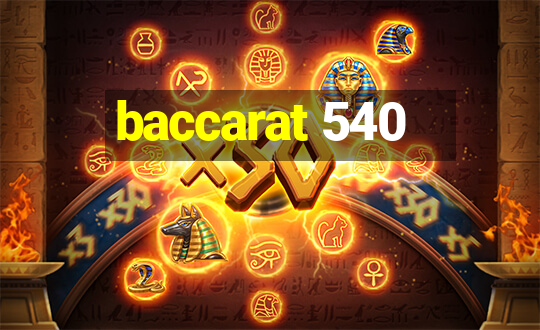 baccarat 540