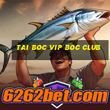 tai boc vip boc club