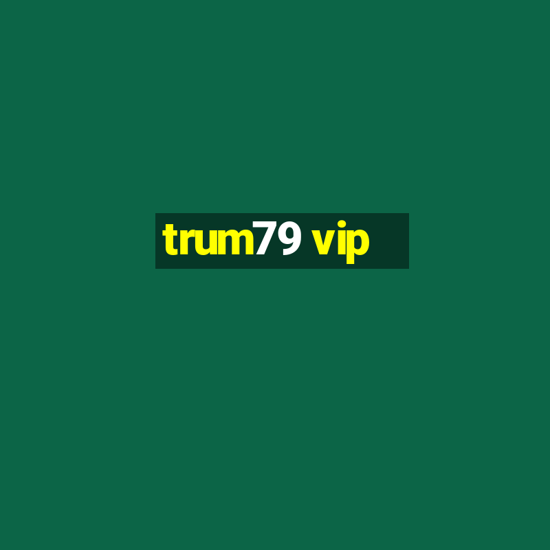 trum79 vip