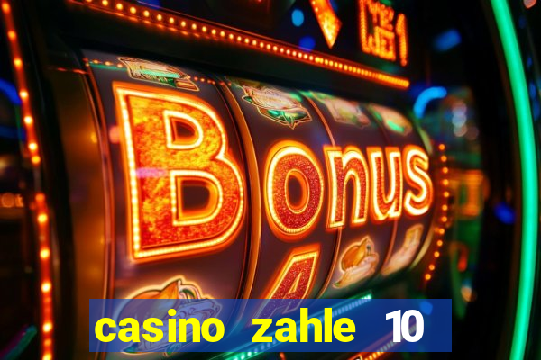 casino zahle 10 spiel mit 50