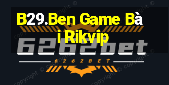 B29.Ben Game Bài Rikvip