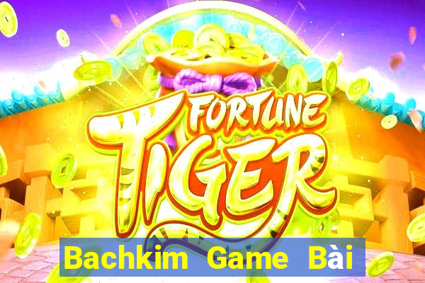 Bachkim Game Bài 1 Đổi 1