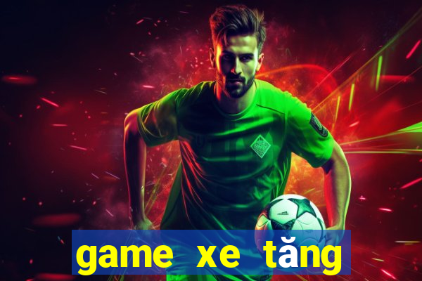 game xe tăng đại chiến