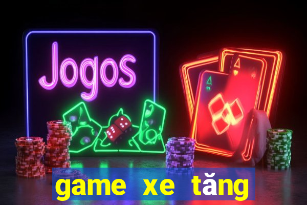 game xe tăng đại chiến