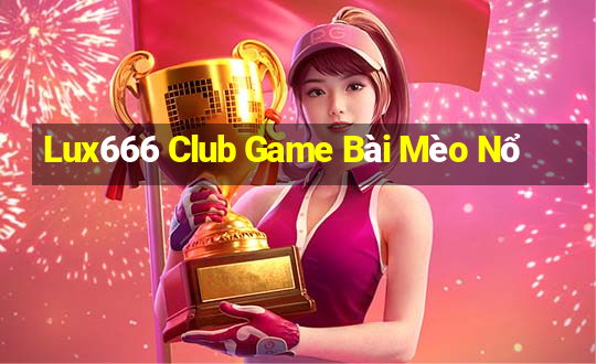 Lux666 Club Game Bài Mèo Nổ