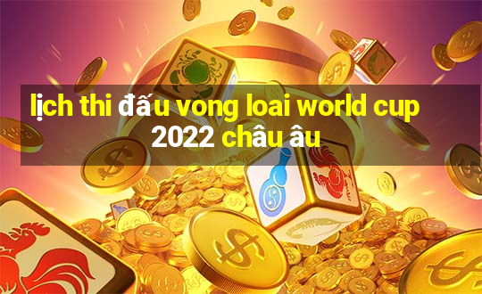 lịch thi đấu vong loai world cup 2022 châu âu