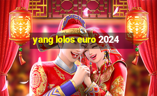 yang lolos euro 2024