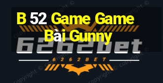 B 52 Game Game Bài Gunny