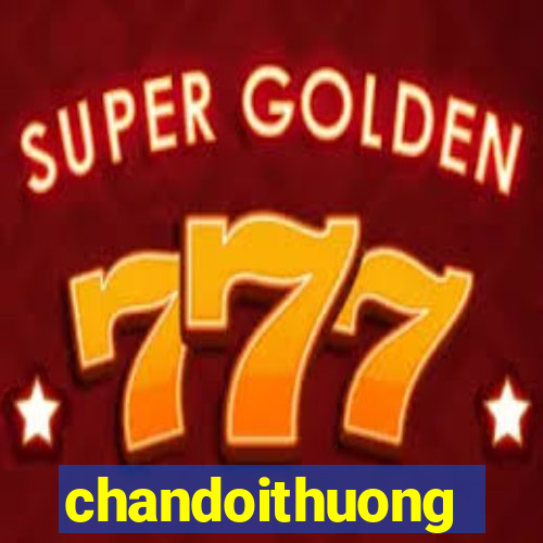 chandoithuong