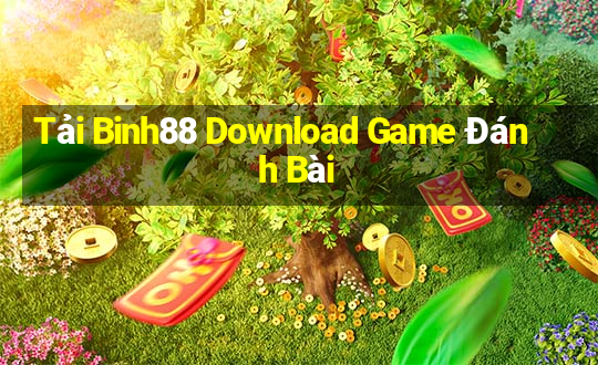 Tải Binh88 Download Game Đánh Bài