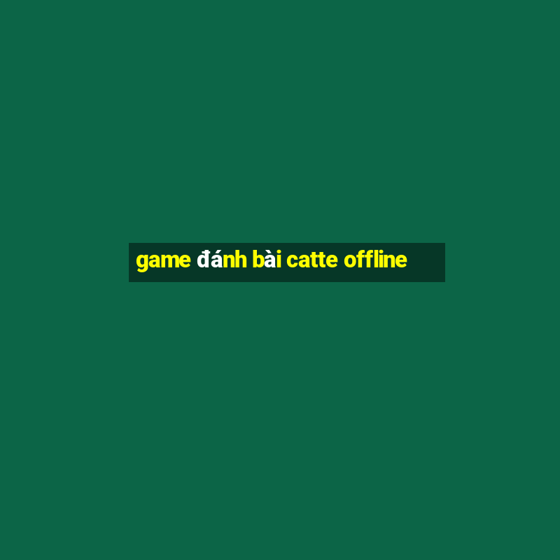 game đánh bài catte offline