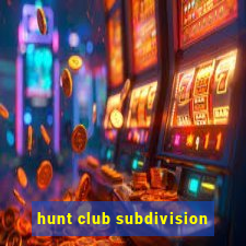 hunt club subdivision