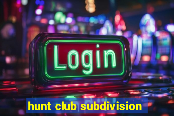 hunt club subdivision