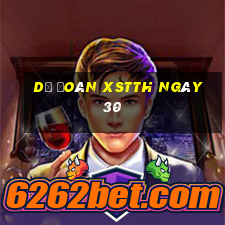 Dự đoán XSTTH ngày 30