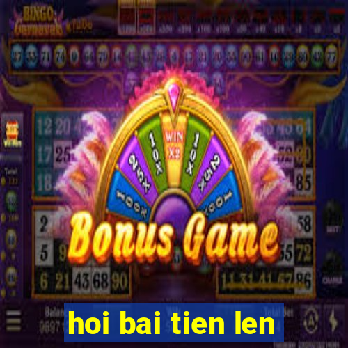 hoi bai tien len