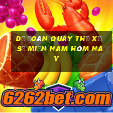 dự đoán quay thử xổ số miền nam hôm nay