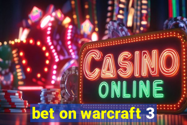 bet on warcraft 3