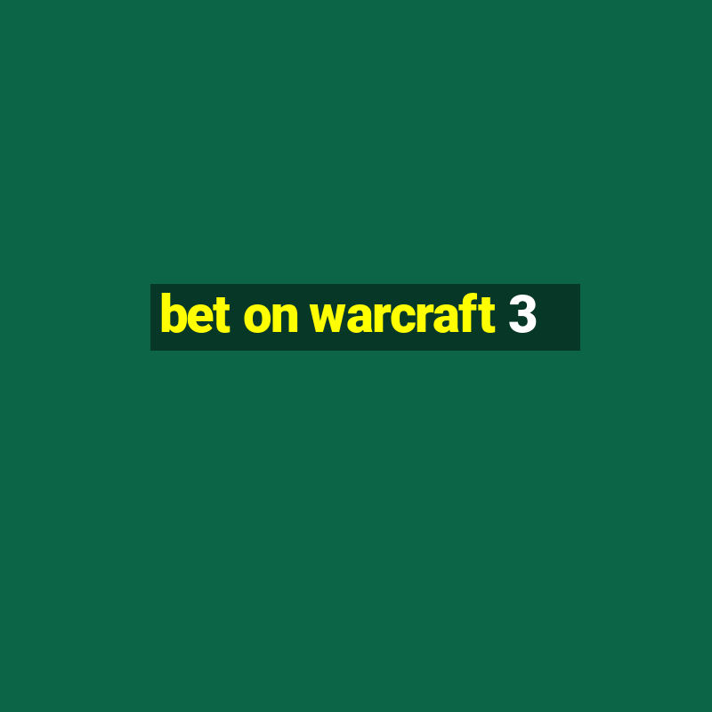 bet on warcraft 3