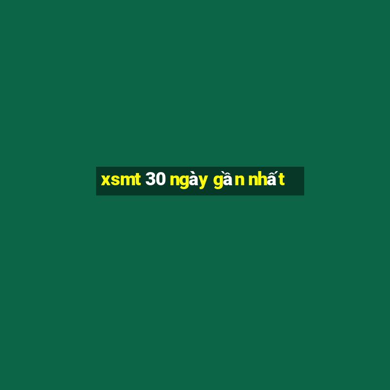 xsmt 30 ngày gần nhất