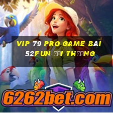 Vip 79 Pro Game Bài 52Fun Đổi Thưởng