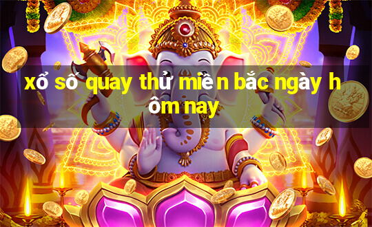 xổ số quay thử miền bắc ngày hôm nay