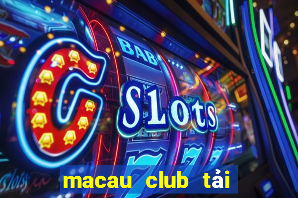 macau club tải app ios